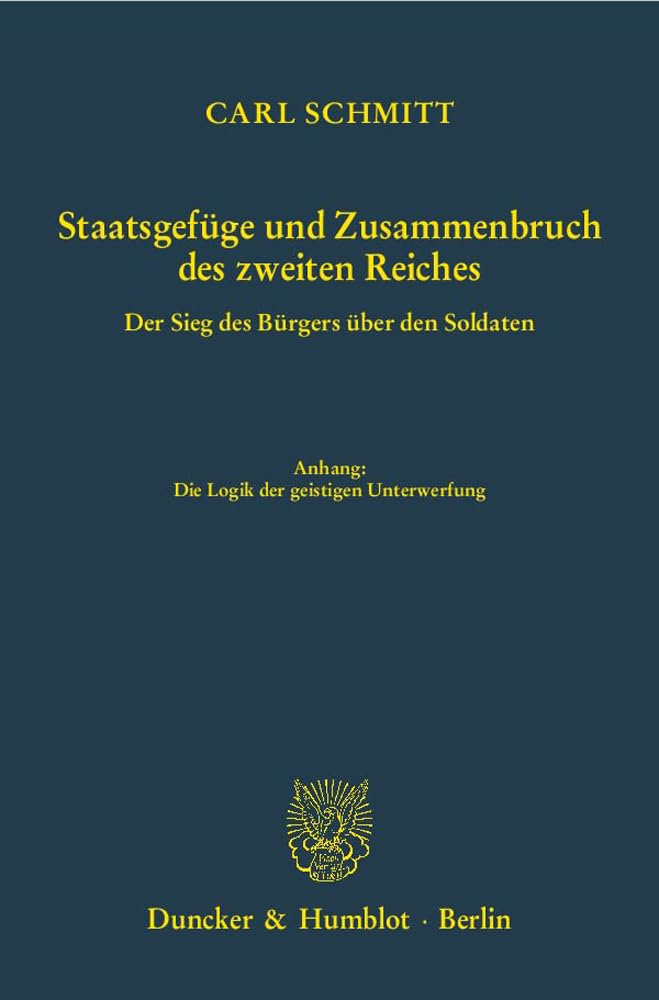 Staatsgefüge und Zusammenbruch des zweiten Reiches.: Der Sieg des Bürgers über den Soldaten. Hrsg., mit einem Vorwort und mit Anmerkungen versehen von ... Anhang: Die Logik der geistigen Unterwerfung.