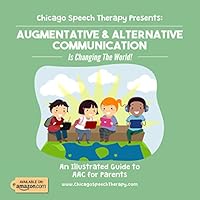 Chicago Speech Therapy Presents: Augmentative & Alternative Communication Is Changing the World! 1947503073 Book Cover