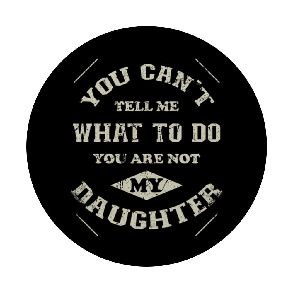 You can't tell me what to do you are not my Daughter PopSockets Swappable PopGrip, Black - Image 3