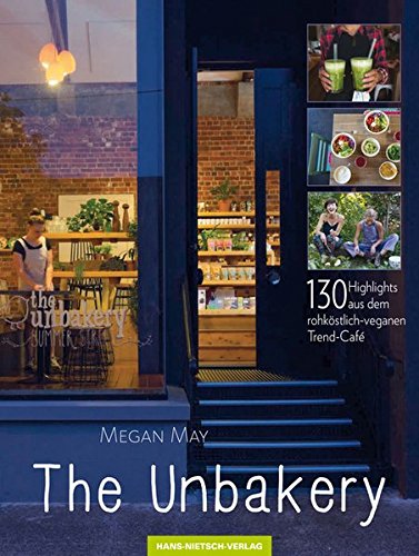 The Unbakery: 130 Highlights aus dem rohköstlich-veganen Trend-Café The Unbakery: 130 Highlights aus dem rohköstlich-veganen Trend-Café