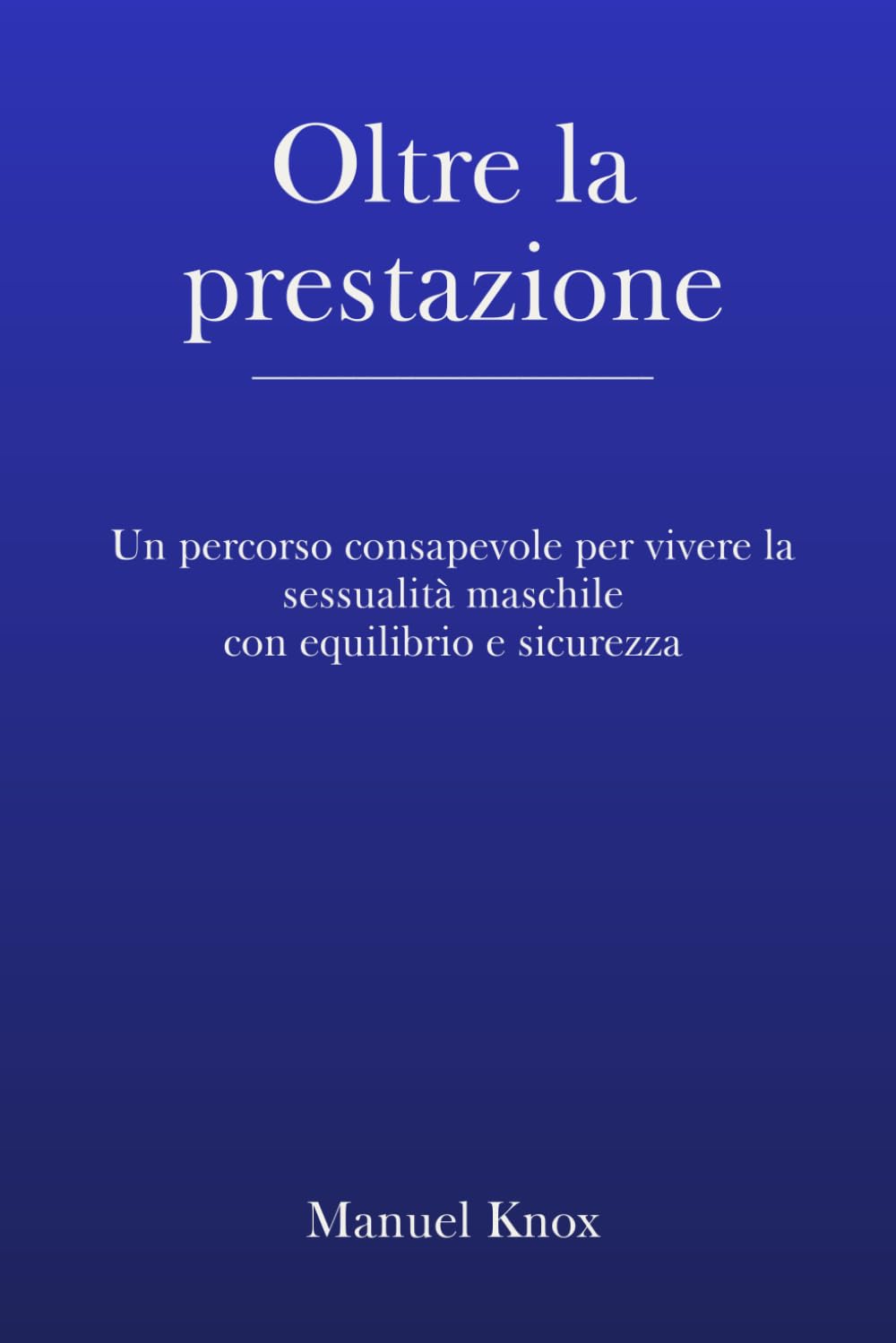 Oltre la prestazione: Un percorso consapevole per vivere la sessualità maschile con equilibrio e sicurezza