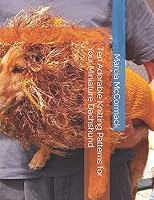 Ten Adorable Knitting Patterns for Your Miniature Dachshund 1520589883 Book Cover