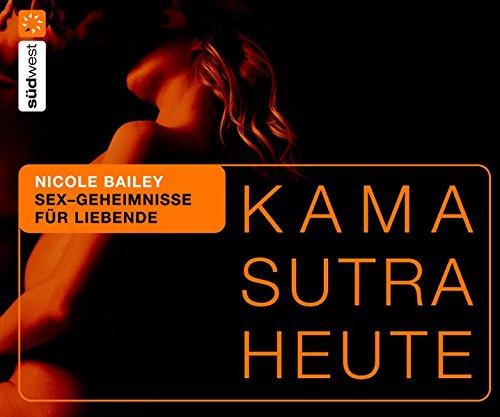 Kamasutra heute: Sex-Geheimnisse für Liebende Kamasutra heute: Sex-Geheimnisse für Liebende