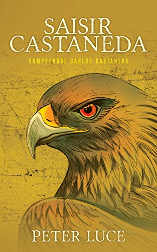 Saisir Castaneda: Comprendre Carlos Castaneda Gratuit