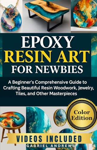Epoxy Resin Art for Newbies (Color Edition): A Beginner's Compreh...