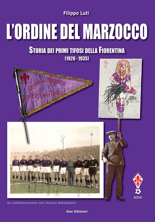 L'ordine del marzocco. Storia dei primi tifosi della Fiorentina (1926-1935). Ediz. illustrat