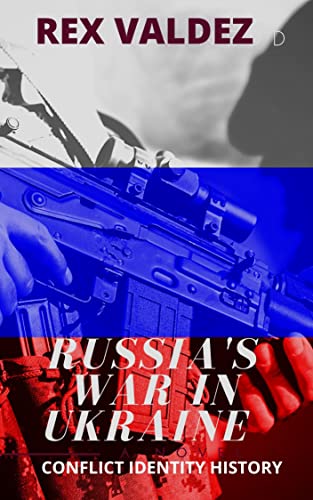Russia's War In Ukraine: Conflict Identity And History Of The Ukraine Russia War Conflict 2022, Ukraine vs Russia Mr Putin And Putin's People Invade Ukraine, ... Russia. (Ukraine Russia War 2022 Book 3)