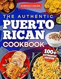 The Authentic Puerto Rican Cookbook: Reconnect with Your Roots Through Bold Flavors & Timeless Recipes | Step-by-Step Instructions, Smart Ingredient Swaps & Secrets to Cooking Like a True Boricua