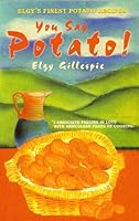 You Say Potato!: Elgy's Finest Potato Recipes 0863278531 Book Cover