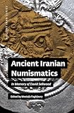 Ancient Iranian Numismatics: In Memory of David Sellwood (Ancient Iran Series, 12)