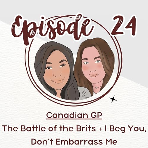 24. Canadian GP - The Battle of the Brits + I Beg You, Don't Embarrass Me