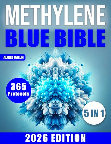 The Methylene Blue Bible: [5 in 1] Revolutionary Treatments for Mitochondrial Dysfunction and All Diseases | Unlock the Potential of Methylene Blue for Overall Well-being