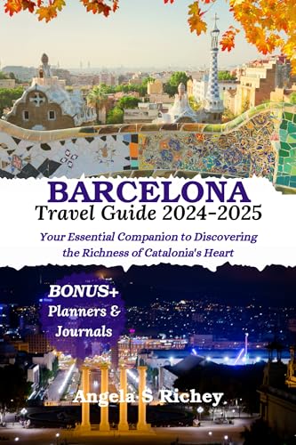 Barcelona Travel Guide 2024-2025: Your Essential Companion to Discovering the Richness of Catalonia