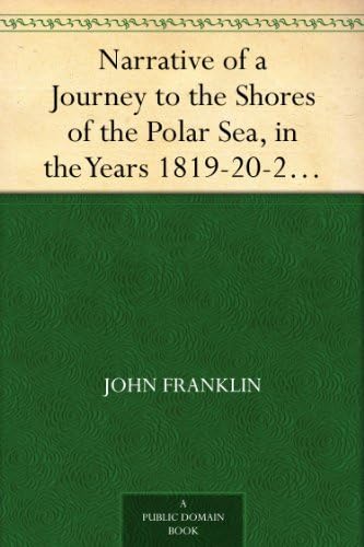 Narrative of a Journey to the Shores of the Polar Sea, in the Years 1819-20-21-22, Volume 1