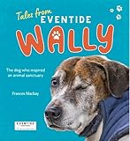 Wally: The dog who inspired an animal sanctuary (Tales from Eventide) (English Edition)
