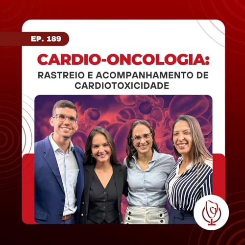 189 - Cardio-oncologia: rastreio e acompanhamento de cardiotoxicidade, com Clara Salles e Juliane Seabra | Clube da Cardio Podcast