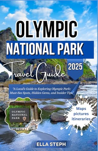 OLYMPIC NATIONAL PARK TRAVEL GUIDE 2025: A Local’s Guide to Exploring Olympic Park: Must-See Spots, Hidden Gems, and Insider Tips