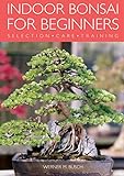 Indoor Bonsai for Beginners: Selection &middot; Care &middot; Training