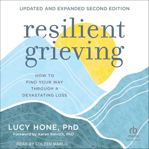Lucy Hone PhD, Karen Reivich PhD - foreword's Resilient Grieving (Second Edition)