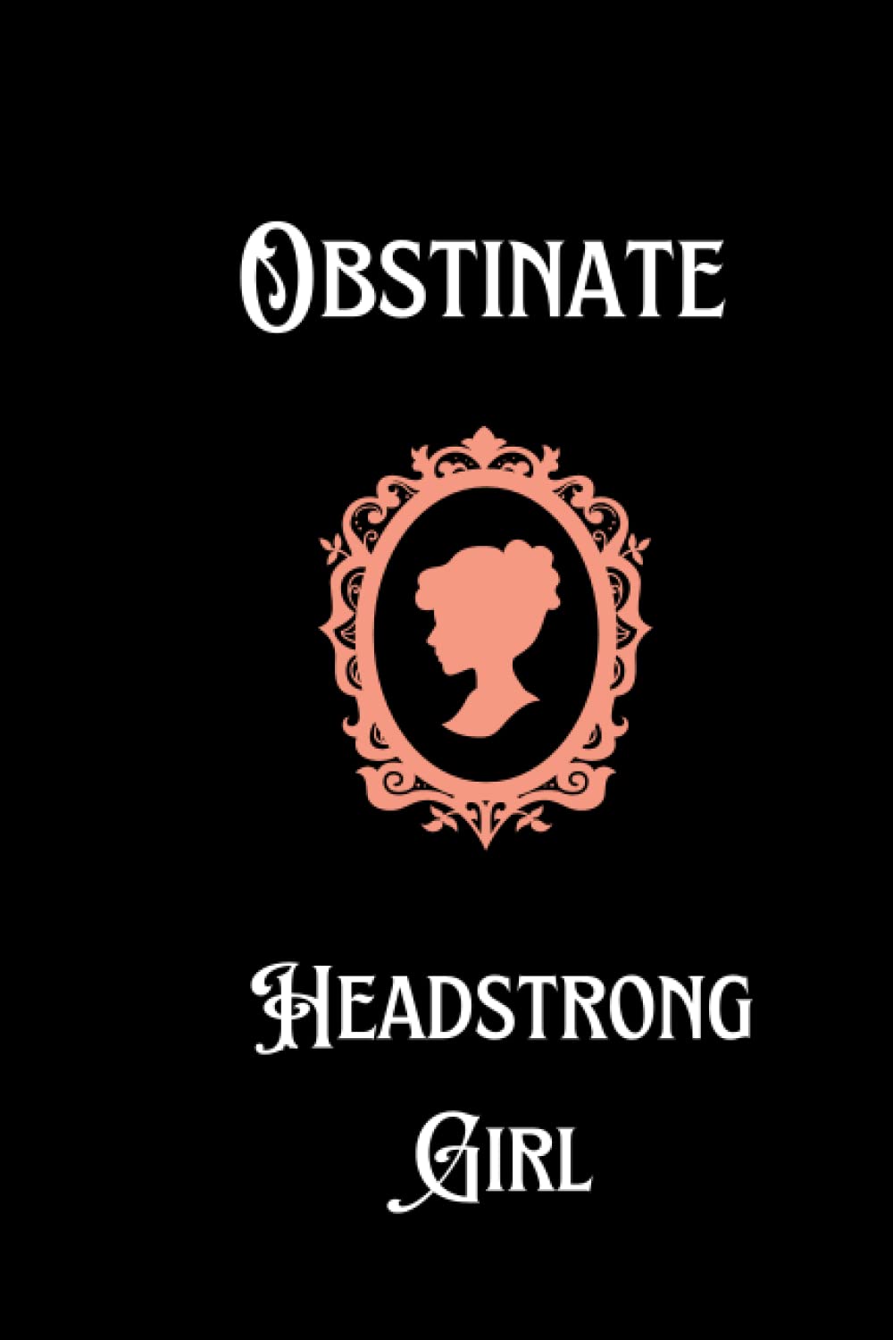 Obstinate Headstrong Girl: Notebook 6"x9" 120 lined pages