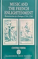 Music and the French Enlightenment: Reconstruction of a Dialogue, 1750-1764 0198162812 Book Cover
