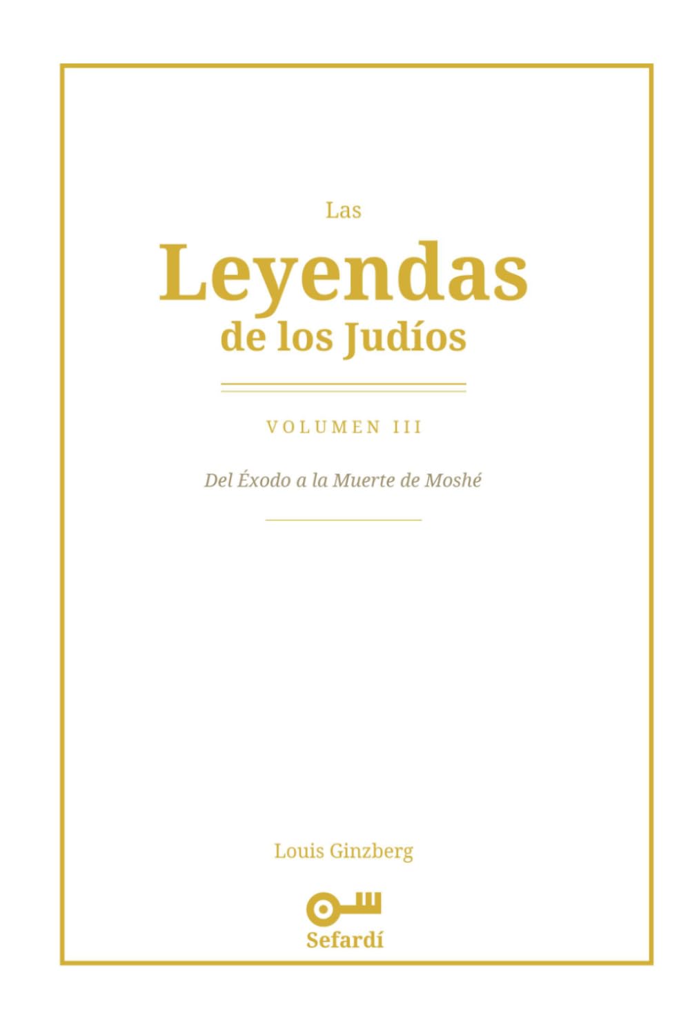 Las Leyendas de los Judíos: Volumen III — Del Éxodo a la Muerte de Moshé: Hagadot, Midrash y tradición oral: del Mar Rojo al Monte Sinaí y la muerte de Moshé