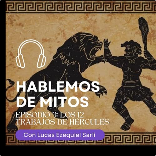 Episodio 3: El mito de los 12 trabajos de H&eacute;rcules