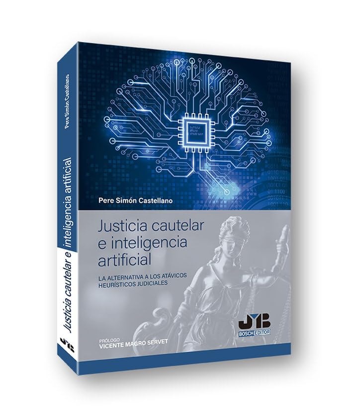 Libro: Justicia Cautelar E Inteligencia Artificial: La Alternativa A Los At&Aacute;Vicos Heur&Iacute;Sticos Judiciales: 12 (Colecci&Oacute;N "Penalcrim" J.m. Bosch Editor)