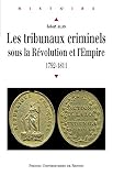 Les tribunaux criminels sous la Révolution et l'Empire: 1792-1811 (Histoire)
