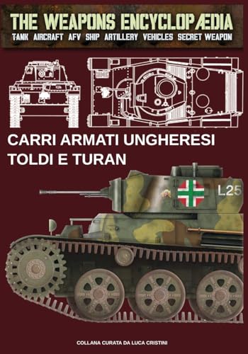 Carri armati ungheresi Toldi e Turan (The Weapons Encyclopaedia) (Italian Edition)