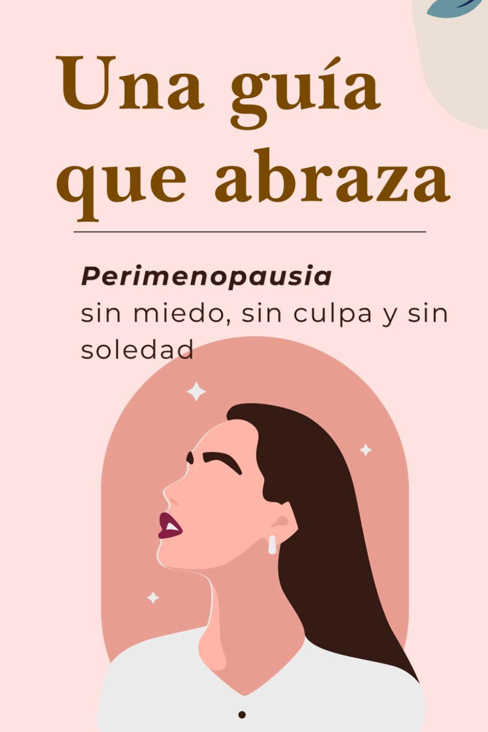 UNA GUÍA QUE ABRAZA: PERIMENOPAUSIA SIN MIEDO, SIN CULPA Y SIN SOLEDAD