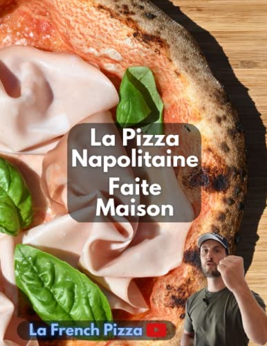 La Pizza Napolitaine faite maison: Le livre de la...
