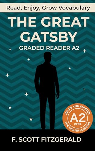 The Great Gatsby - Graded Reader A2: Retold Short Story for English Learners and Young Adult Classic Lovers – Build Vocabulary with Easy English Books (The Great Gatsby: Read & Rise Book 1)