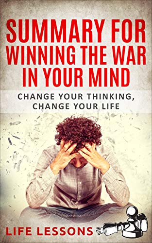 Summary for Winning the War in Your Mind By Craig Groeschel: Change Your Thinking, Change Your Life