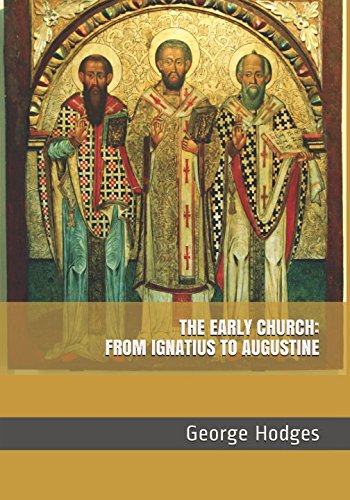 THE EARLY CHURCH: FROM IGNATIUS TO AUGUSTINE 1520976771 Book Cover