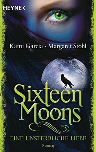 Sixteen Moons - Eine unsterbliche Liebe: Roman Sixteen Moons - Eine unsterbliche Liebe: Roman