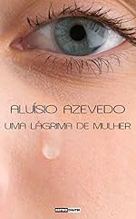 Capa de UMA LÁGRIMA DE MULHER - ALUÍSIO AZEVEDO (COM NOTAS)(BIOGRAFIA)(ILUSTRADO)