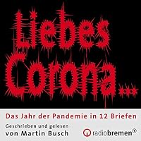 Liebes Corona... Hörbuch