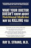 What Your Doctor Doesn't Know About Nutritional Medicine May Be Killing You