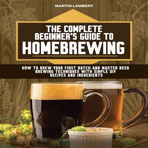 Amazon.co.jp The Complete Beginner's Guide to Homebrewing How to Brew