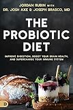 The Probiotic Diet: Improve Digestion, Boost Your Brain Health, and Supercharge Your Immune System