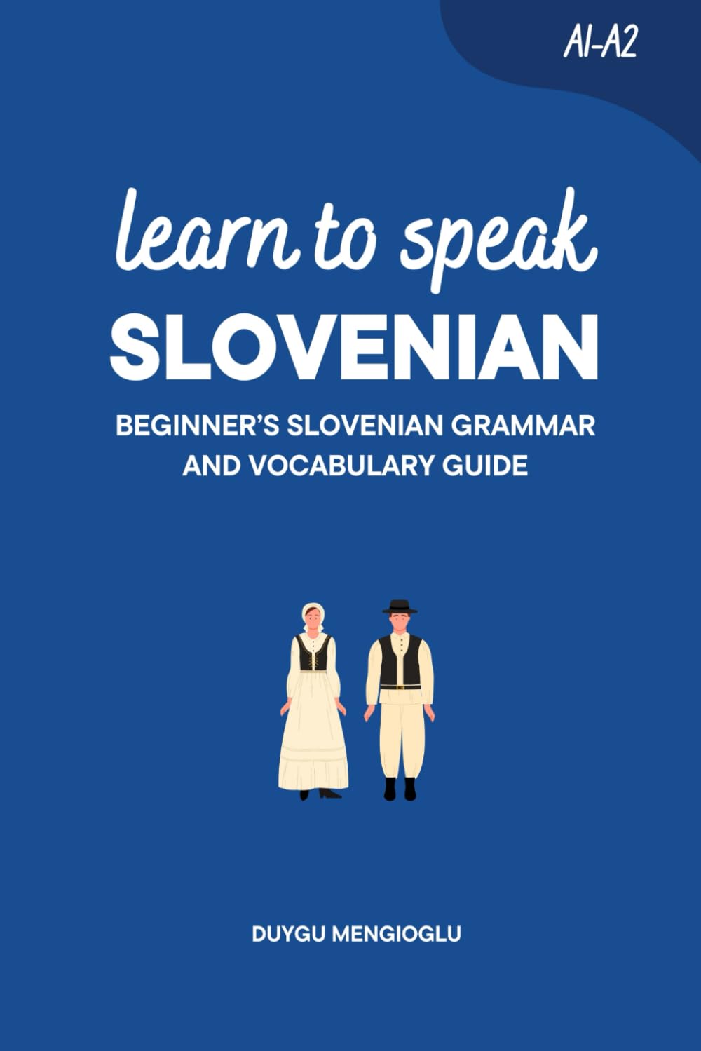 Learn to Speak Slovenian: Beginner’s Slovenian Grammar and Vocabulary Guide (Learn Slovenian)