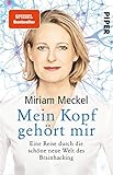 Mein Kopf gehört mir: Eine Reise durch die schöne neue Welt des Brainhacking - Prof. Dr. Miriam Meckel 