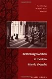 Rethinking Tradition in Modern Islamic Thought (Cambridge Middle East Studies Book 5)