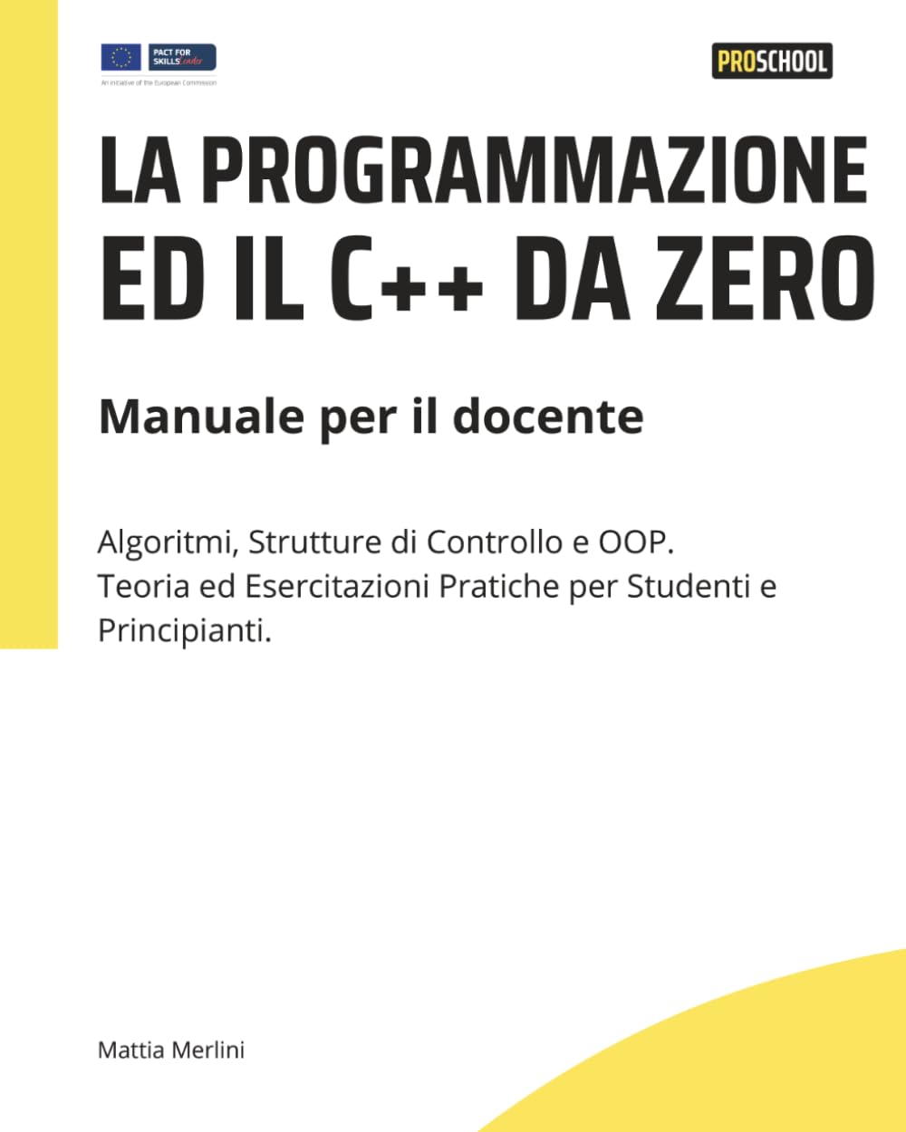 La programmazione ed il C++ da zero: Manuale per il docente: Algoritmi, Strutture di Controllo e OOP. Teoria ed Esercitazioni Pratiche per Studenti e Principianti.