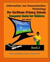 Information and Communication Technology for Caribbean Primary Schools: Computer Basics for Children Book 2 1453885870 Book Cover