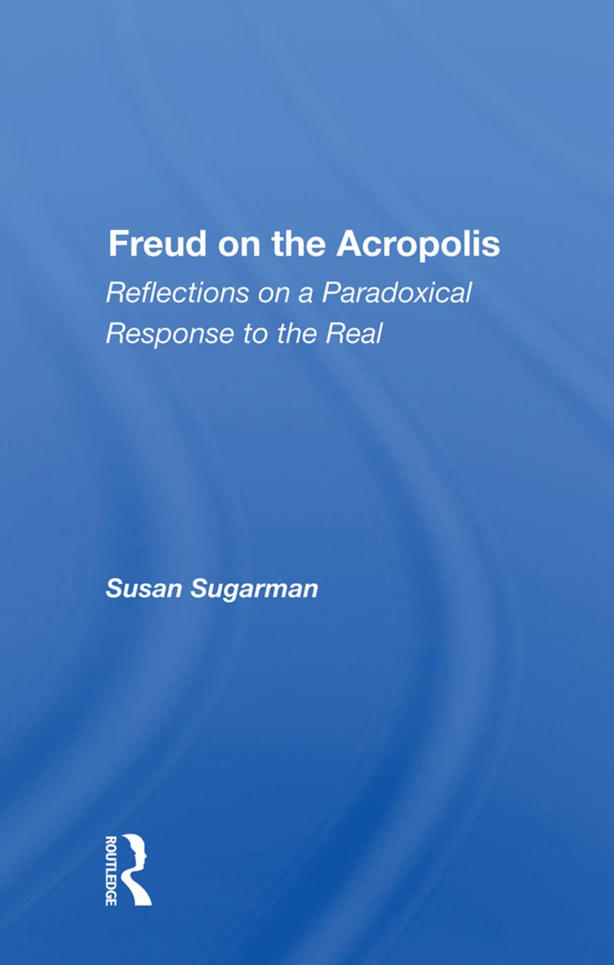 Freud on the Acropolis: Reflections on a Paradoxical Response to the Real