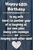 Happy 68th Birthday to my wife here's to laughing at our own jokes and keeping each other sane: 68...