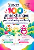 100 Small Changes to Positively Transform Your Relationship and Family: Understanding Relationship and Family Dynamics, Communicating Better and Easing Everyday Conflicts (English Edition)