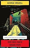 Der Weg nach Wigan Pier: Ausgabe in neuer Übersetzung und Rechtschreibung - George Orwell 